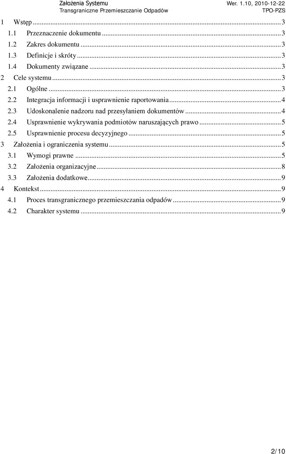 .. 5 2.5 Usprawnienie procesu decyzyjnego... 5 3 Założenia i ograniczenia systemu... 5 3.1 Wymogi prawne... 5 3.2 Założenia organizacyjne... 8 3.