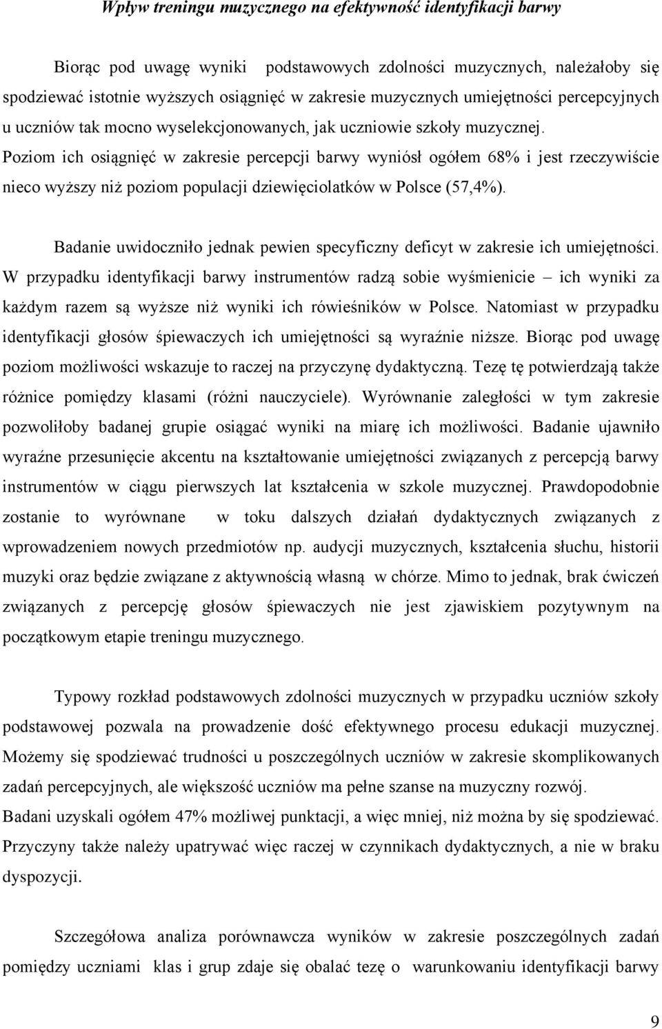 Poziom ich osiągnięć w zakresie percepcji barwy wyniósł ogółem 68% i jest rzeczywiście nieco wyższy niż poziom populacji dziewięciolatków w Polsce (57,4%).