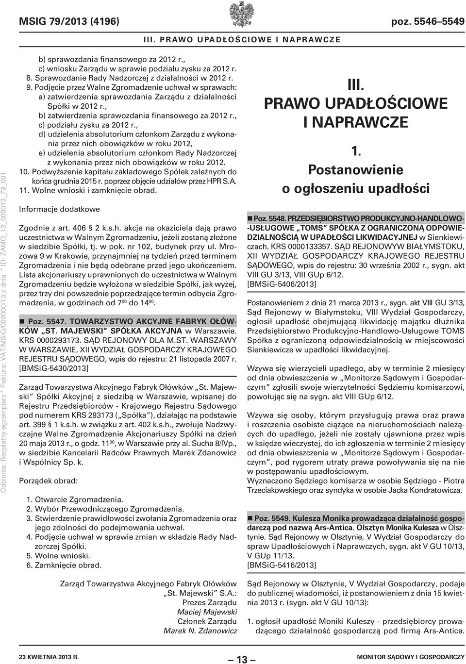 , b) zatwierdzenia sprawozdania finansowego za 2012 r., c) podziału zysku za 2012 r.