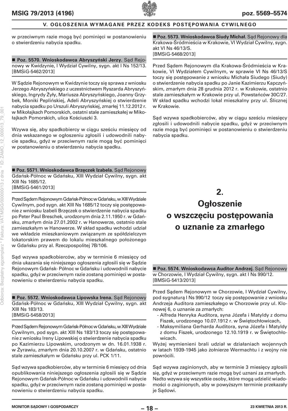 [BMSiG-5462/2013] W Sądzie Rejonowym w Kwidzynie toczy się sprawa z wniosku Jerzego Abryszyńskiego z uczestnictwem Ryszarda Abryszyńskiego, Ingrydy Żyły, Mariusza Abryszyńskiego, Joanny Grzybek,