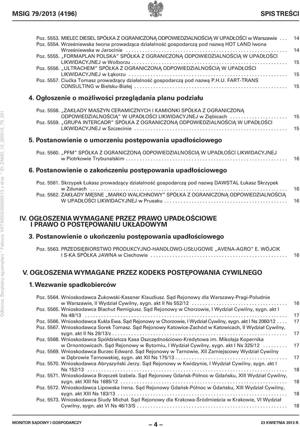 FORMAPLAN POLSKA SPÓŁKA Z OGRANICZONĄ ODPOWIEDZIALNOŚCIĄ W UPADŁOŚCI LIKWIDACYJNEJ w Wolborzu......................................................... 15 Poz. 5556.