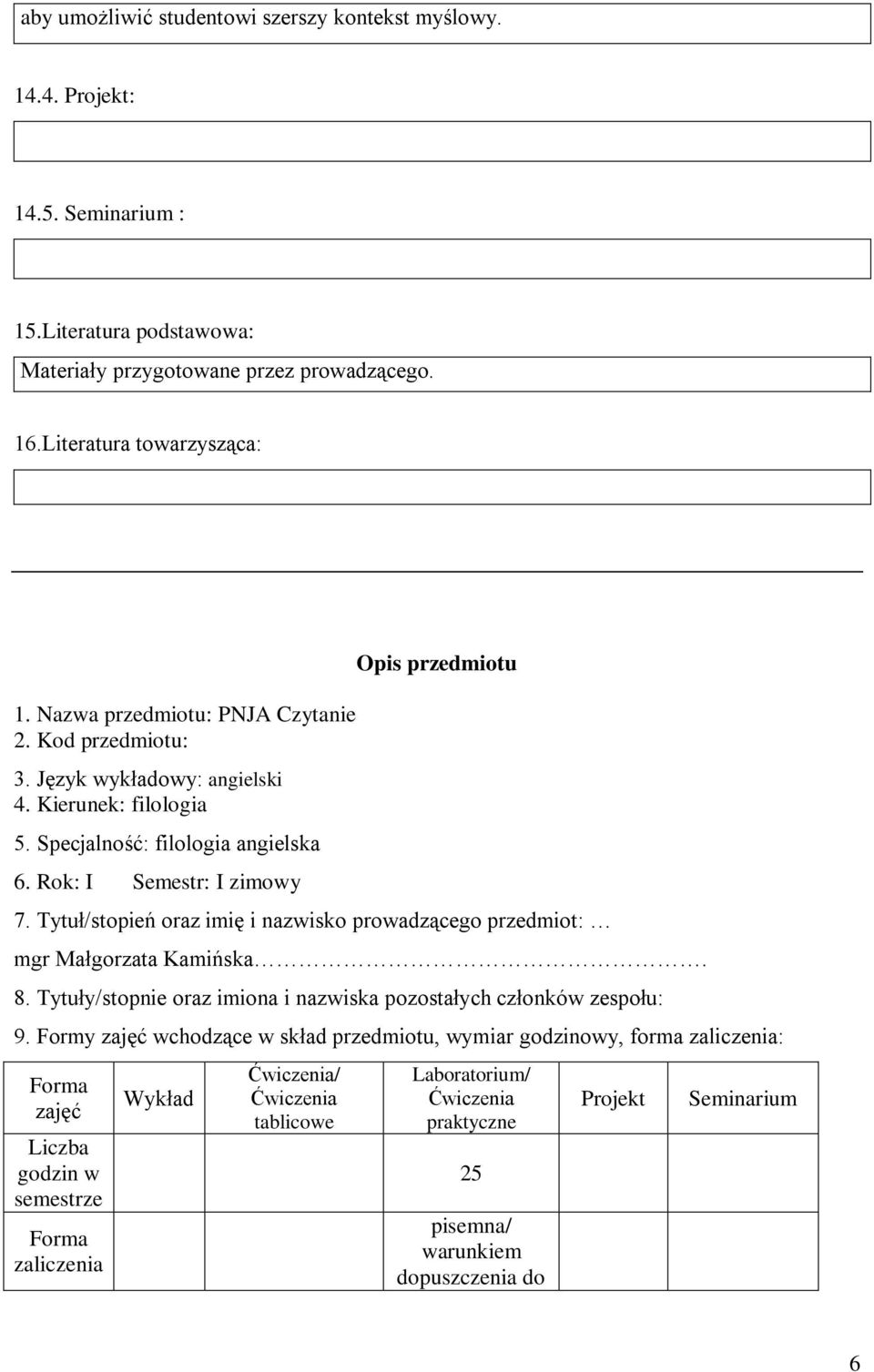 Tytuł/stopień oraz imię i nazwisko prowadzącego przedmiot: mgr Małgorzata Kamińska. 8. Tytuły/stopnie oraz imiona i nazwiska pozostałych członków zespołu: 9.