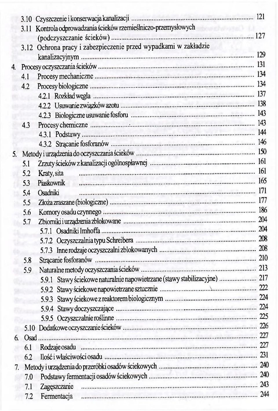 2.3 Biologiczne usuwanie fosforu 143 4.3 Procesy chemiczne 143 4.3.1 Podstawy 144 4.3.2 Strącanie fosforanów 146 5. Metody i urządzenia do oczyszczania ścieków 150 5.