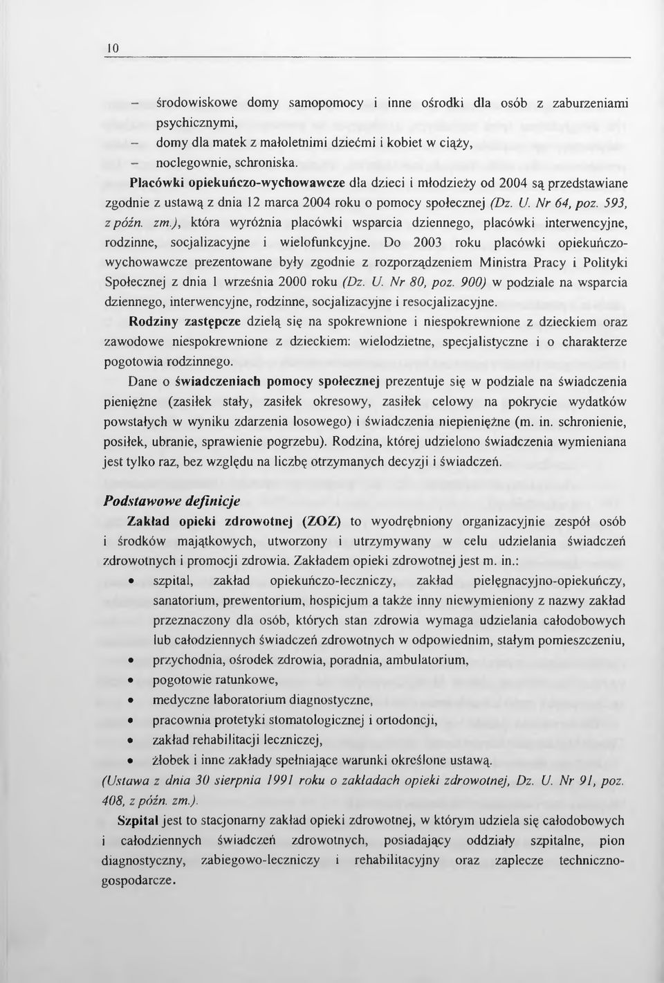 ), która wyróżnia placówki wsparcia dziennego, placówki interwencyjne, rodzinne, socjalizacyjne i wielofunkcyjne.