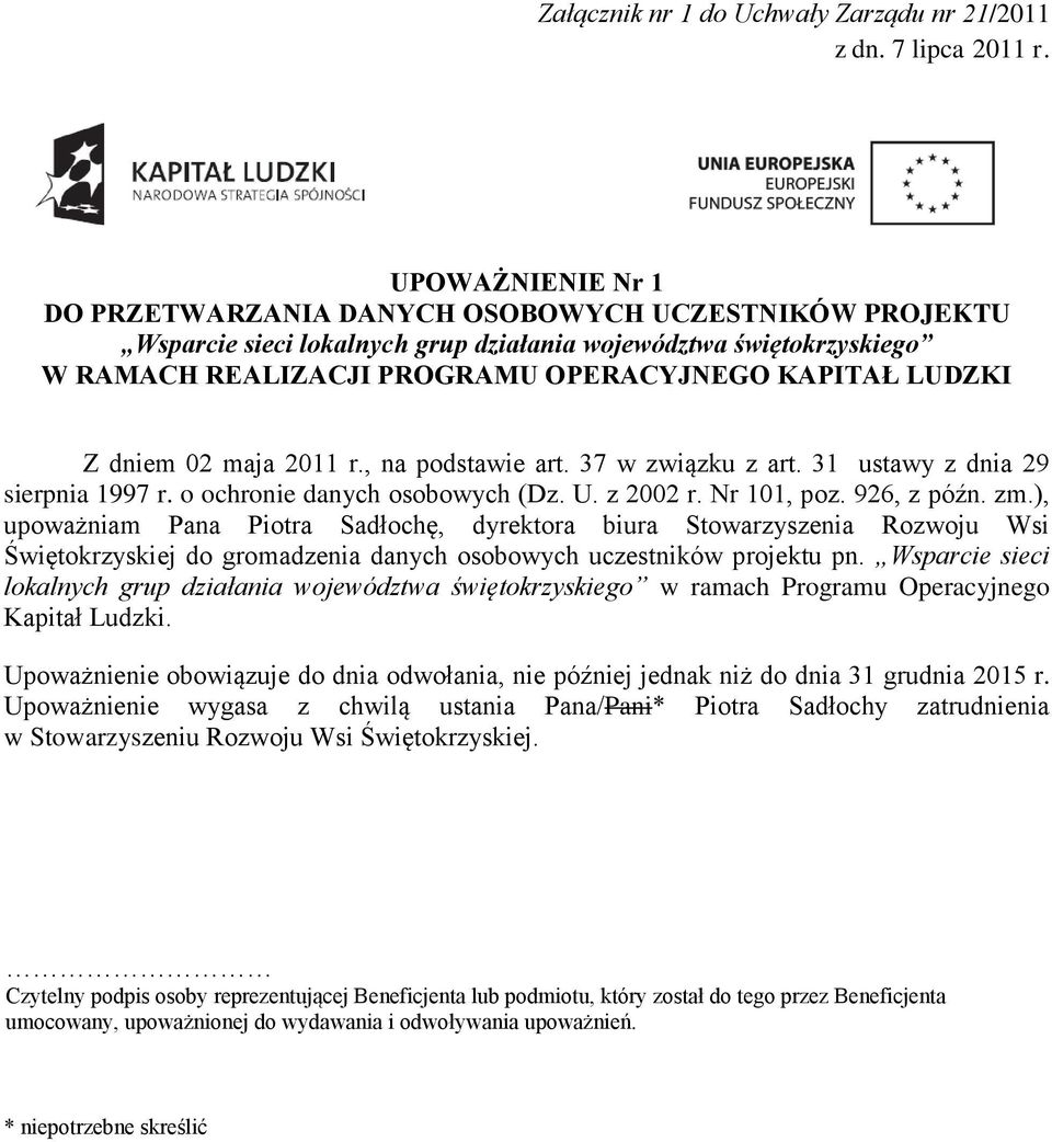 Nr 101, poz. 926, z późn. zm.), upoważniam Pana Piotra Sadłochę, dyrektora biura Stowarzyszenia Rozwoju Wsi Świętokrzyskiej do gromadzenia danych osobowych uczestników projektu pn.