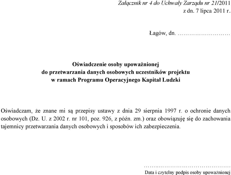 Kapitał Ludzki Oświadczam, że znane mi są przepisy ustawy z dnia 29 sierpnia 1997 r. o ochronie danych osobowych (Dz. U.