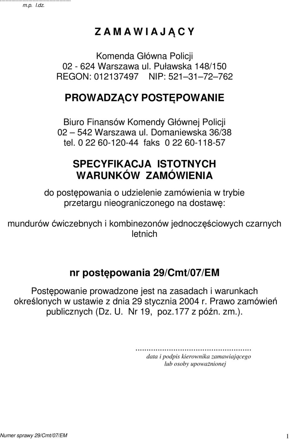 0 22 60-120-44 faks 0 22 60-118-57 SPECYFIKACJA ISTOTNYCH WARUNKÓW ZAMÓWIENIA do postępowania o udzielenie zamówienia w trybie przetargu nieograniczonego na dostawę: mundurów ćwiczebnych i