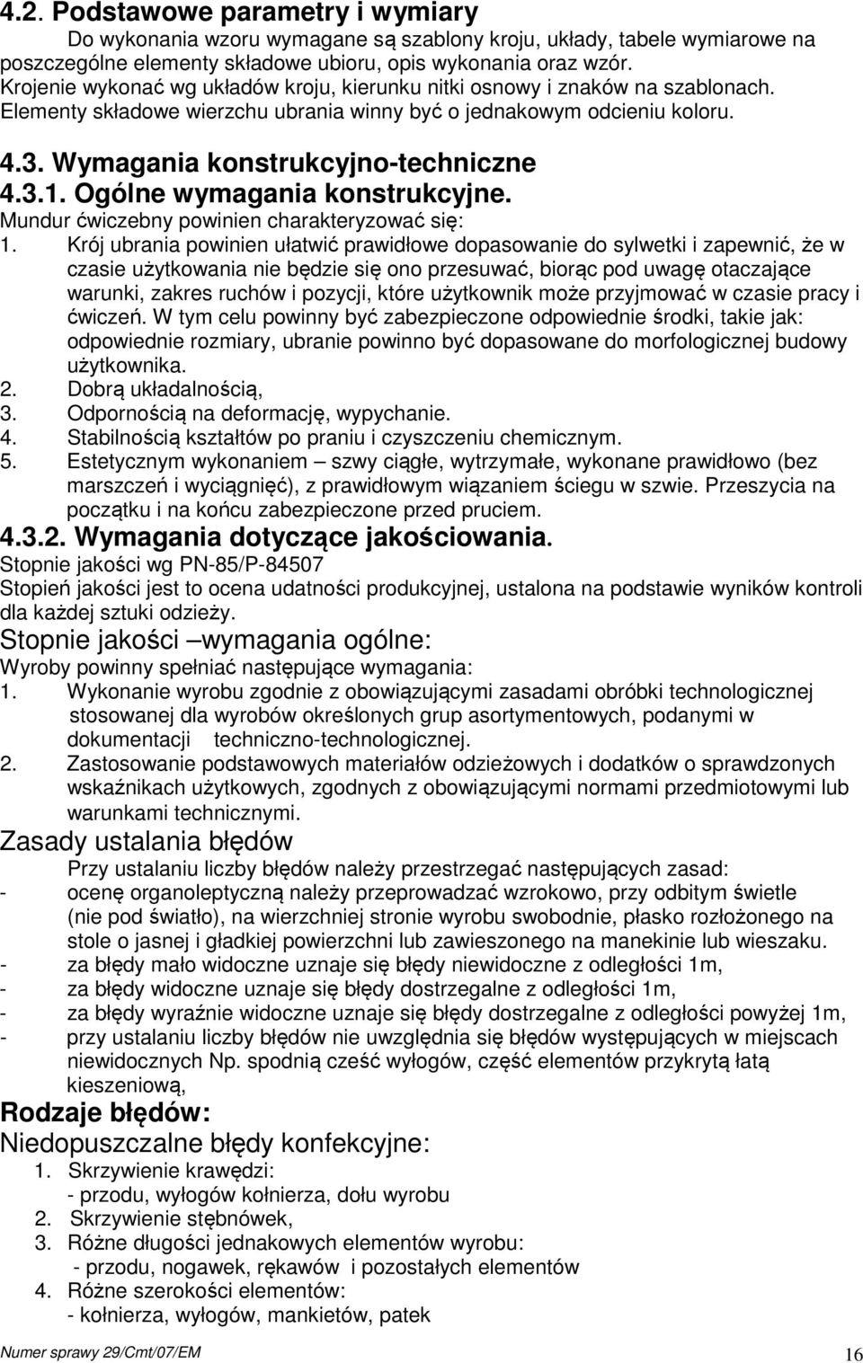 Ogólne wymagania konstrukcyjne. Mundur ćwiczebny powinien charakteryzować się: 1.