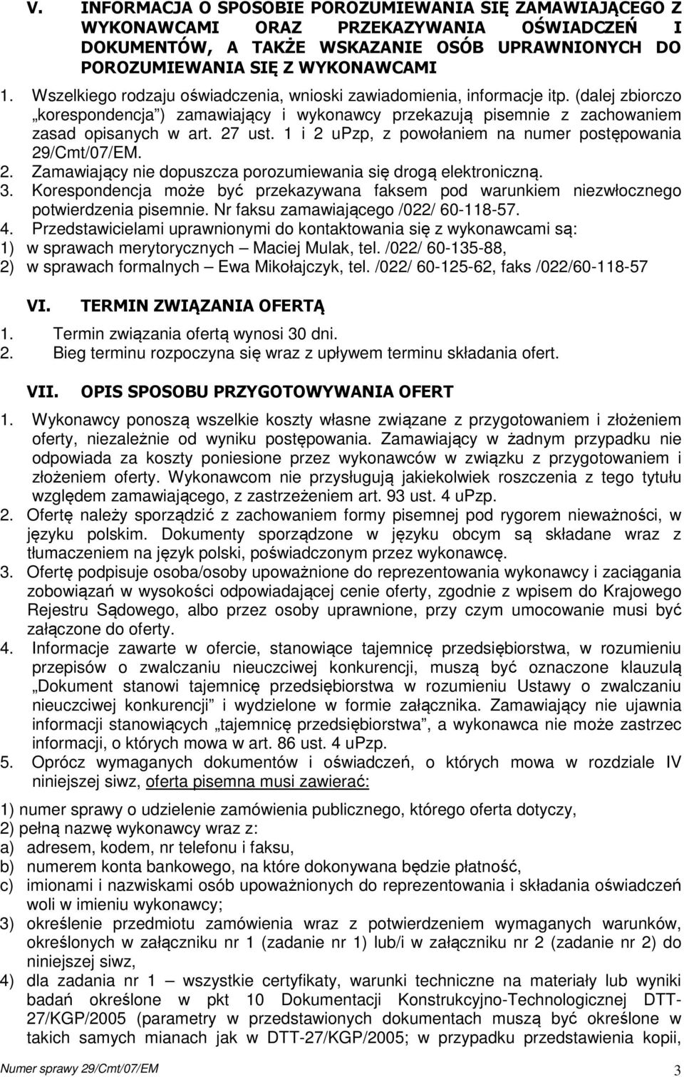 1 i 2 upzp, z powołaniem na numer postępowania 29/Cmt/07/EM. 2. Zamawiający nie dopuszcza porozumiewania się drogą elektroniczną. 3.