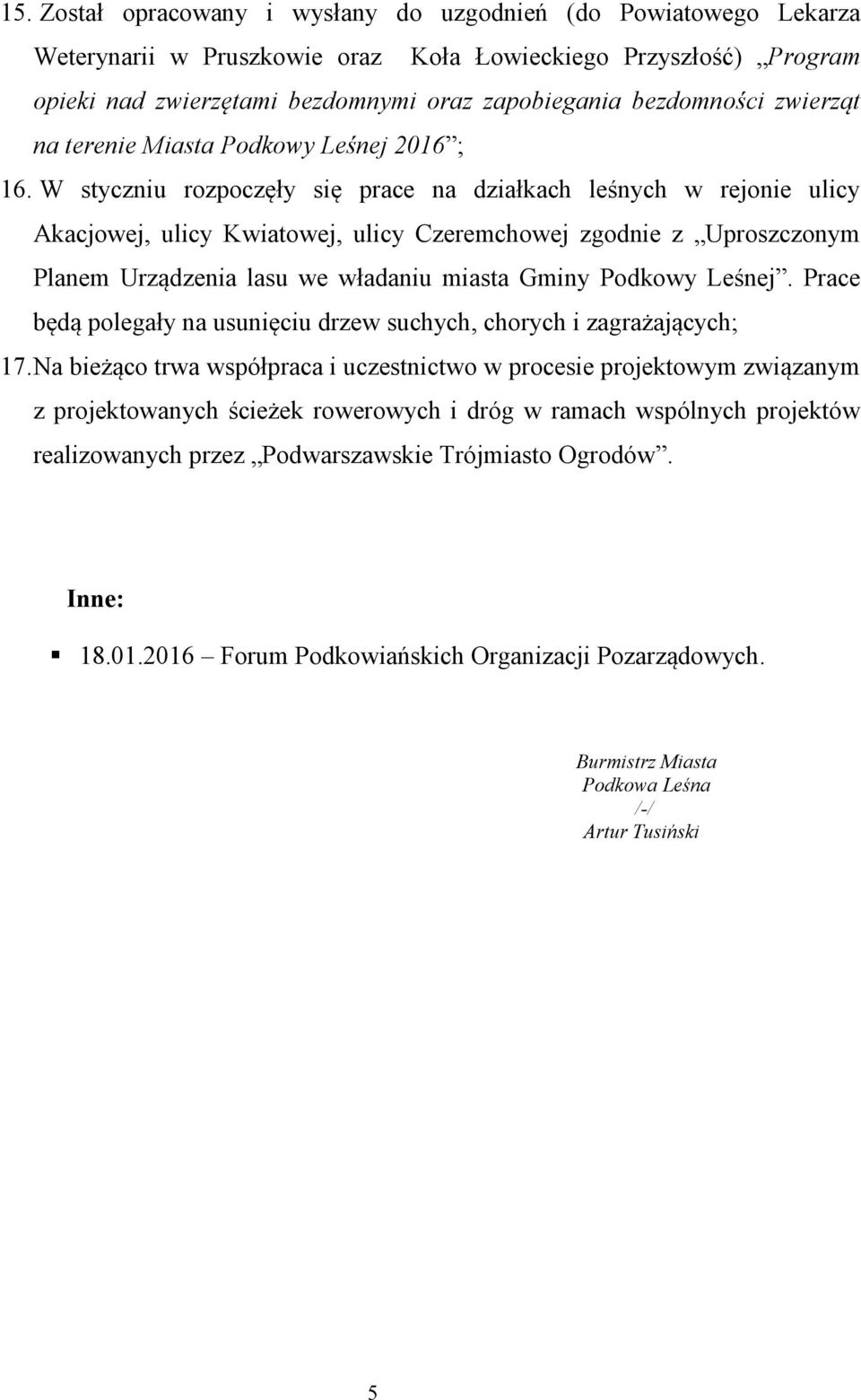 W styczniu rozpoczęły się prace na działkach leśnych w rejonie ulicy Akacjowej, ulicy Kwiatowej, ulicy Czeremchowej zgodnie z Uproszczonym Planem Urządzenia lasu we władaniu miasta Gminy Podkowy