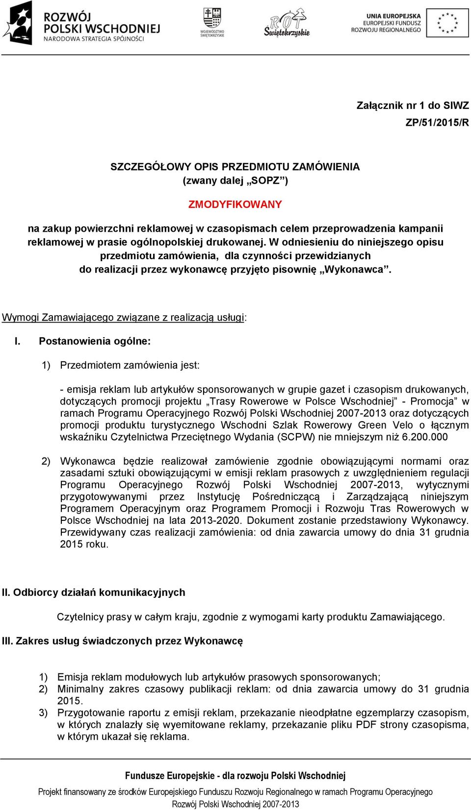 Wymogi Zamawiającego związane z realizacją usługi: I.