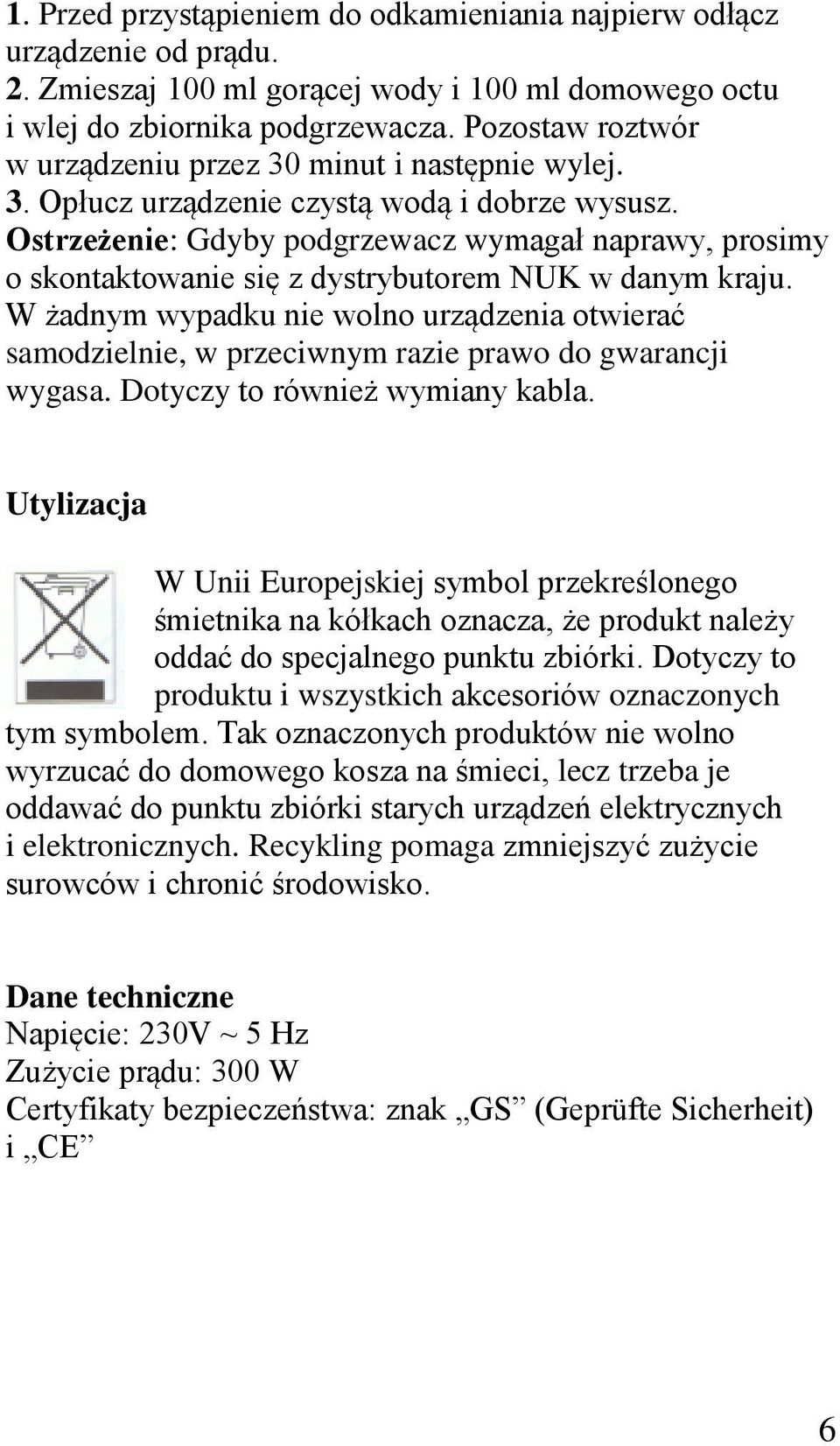 Ostrzeżenie: Gdyby podgrzewacz wymagał naprawy, prosimy o skontaktowanie się z dystrybutorem NUK w danym kraju.