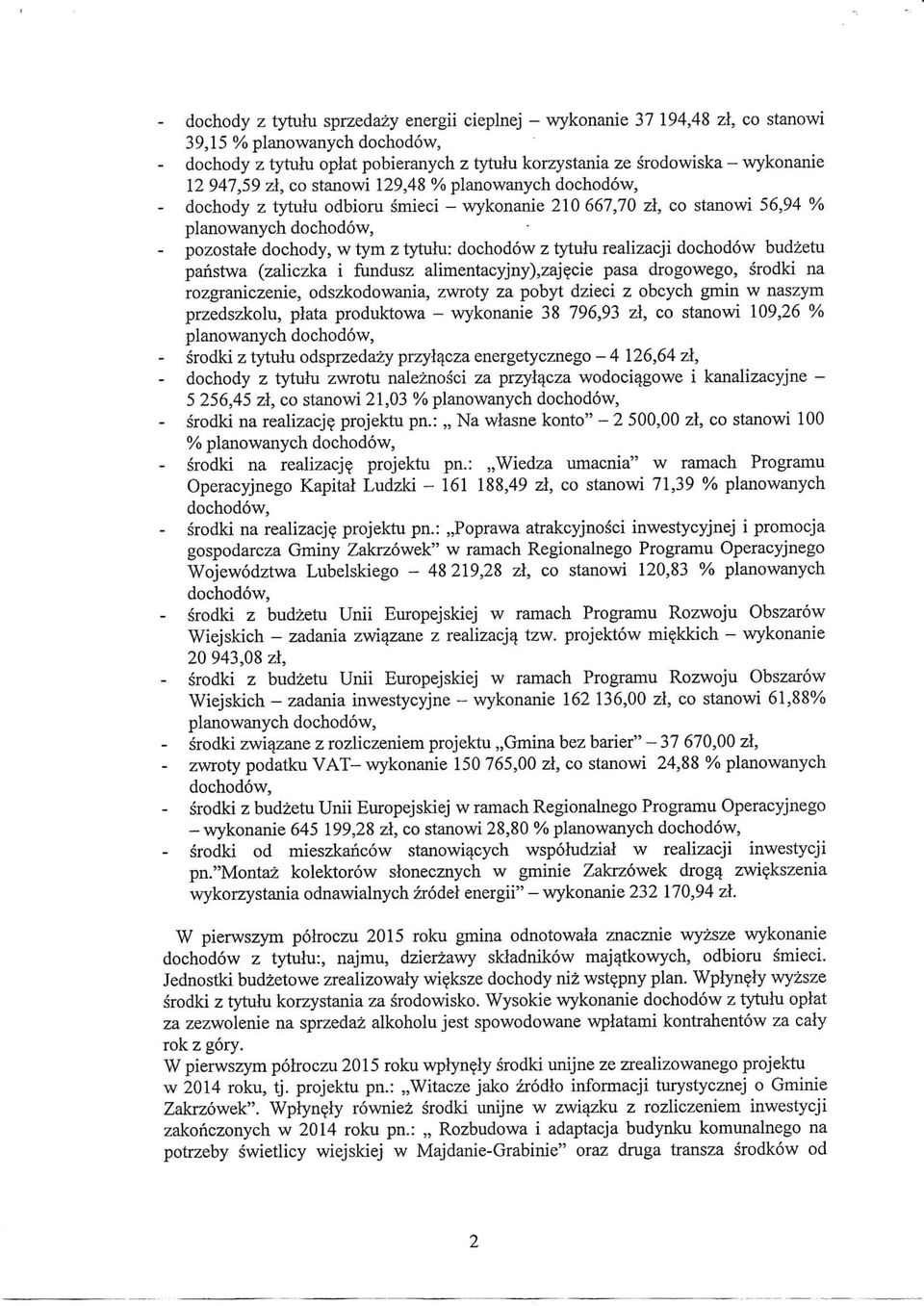 z tytuhi realizacji dochodow budzetu panstwa (zaliczka i fundusz alimentacyjny),zajecie pasa drogowego, srodki na rozgraniczenie, odszkodowania, zwroty za pobyt dzieci z obcych gmin w naszym