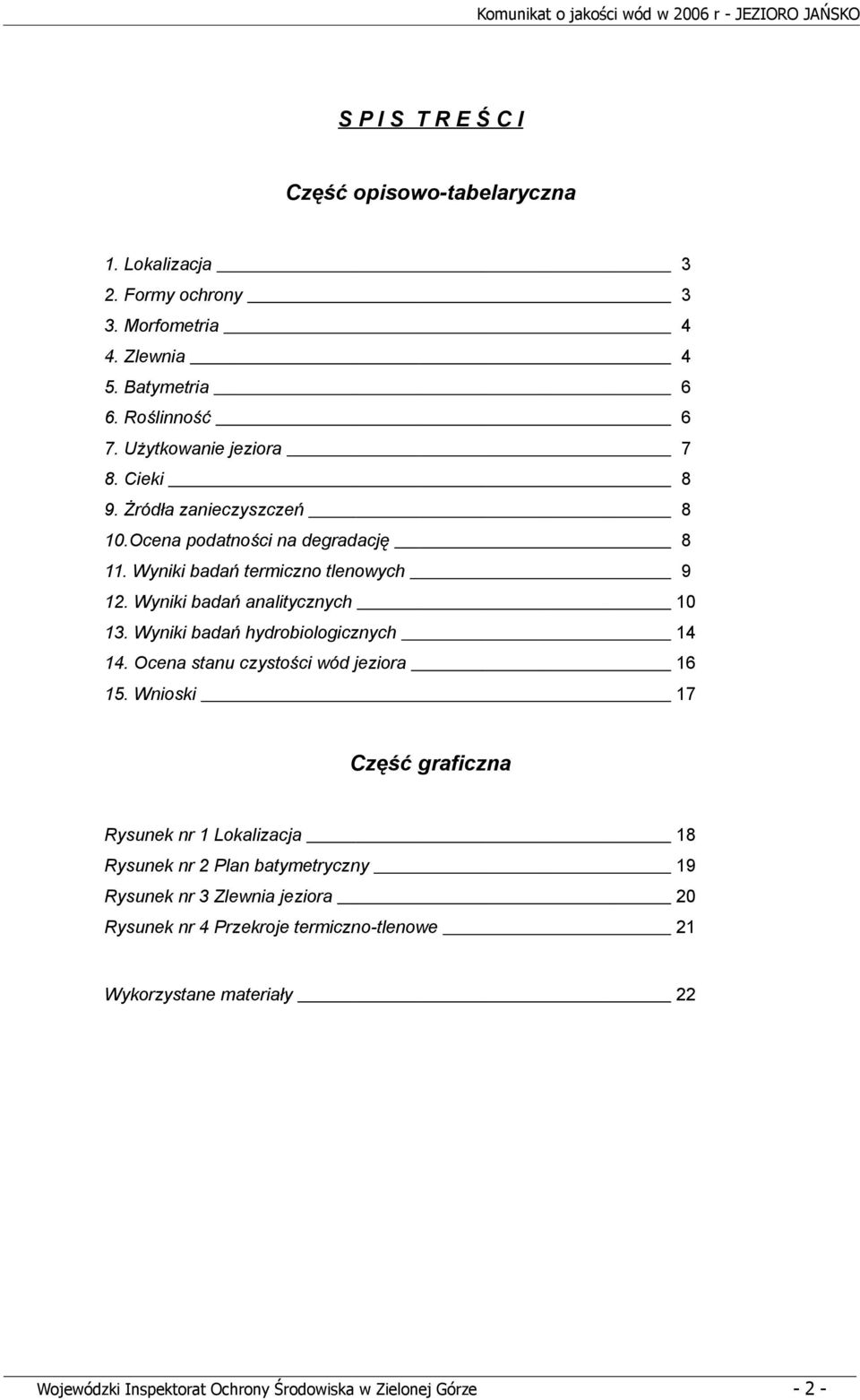 Wyniki badań analitycznych 10 13. Wyniki badań hydrobiologicznych 1 1. Ocena stanu czystości wód jeziora 16 15.