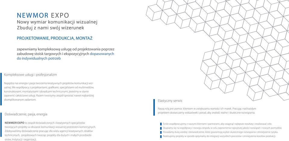 We współpracy z projektantami, grafikami, specjalistami od multimediów, konstruktorami, montażystami i doradcami technicznymi, jesteśmy w stanie zapewnić całościowe usługi.