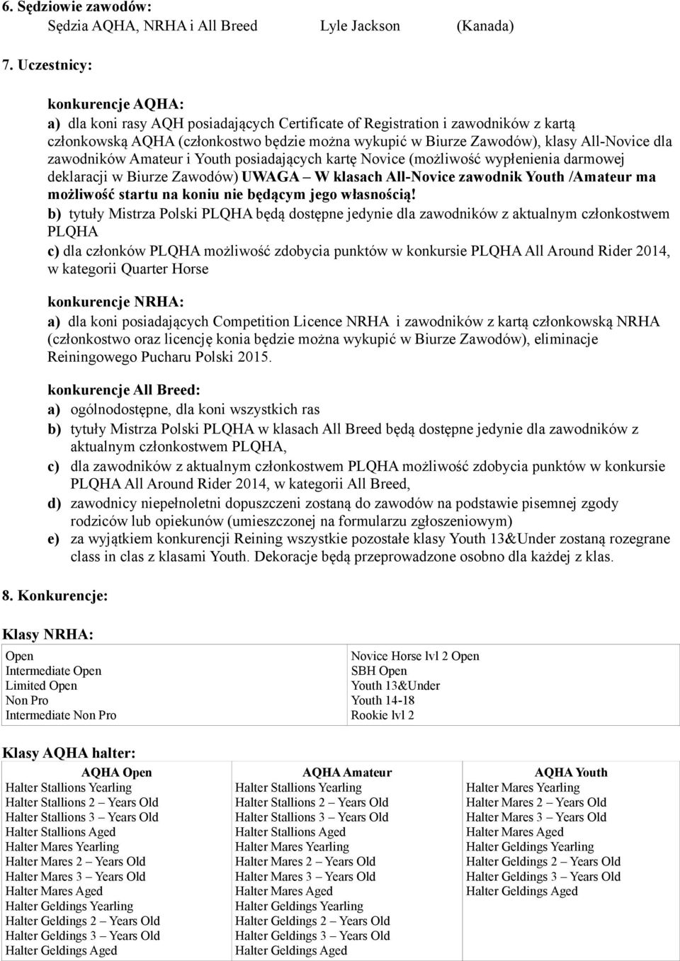 All-Novice dla zawodników Amateur i Youth posiadających kartę Novice (możliwość wypłenienia darmowej deklaracji w Biurze Zawodów) UWAGA W klasach All-Novice zawodnik Youth /Amateur ma możliwość