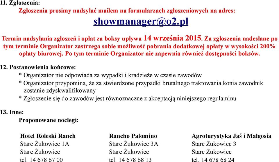 Po tym terminie Organizator nie zapewnia również dostępności boksów. 12.