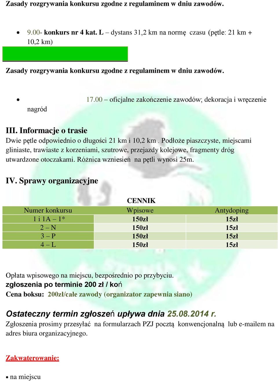 Informacje o trasie Dwie pętle odpowiednio o długości 21 km i 10,2 km.