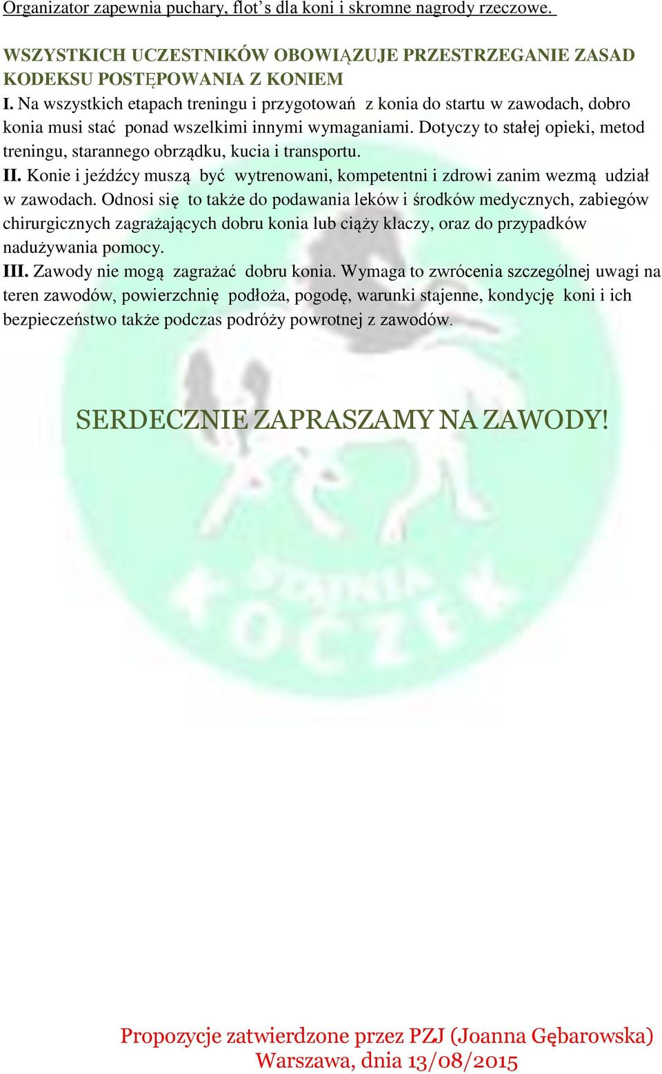 Dotyczy to stałej opieki, metod treningu, starannego obrządku, kucia i transportu. II. Konie i jeźdźcy muszą być wytrenowani, kompetentni i zdrowi zanim wezmą udział w zawodach.