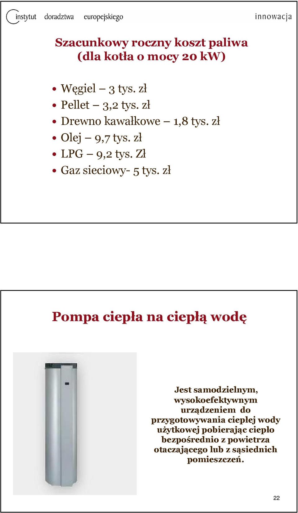 zł Pompa ciepła a na ciepłą łąwodę Jest samodzielnym, wysokoefektywnym urządzeniem do