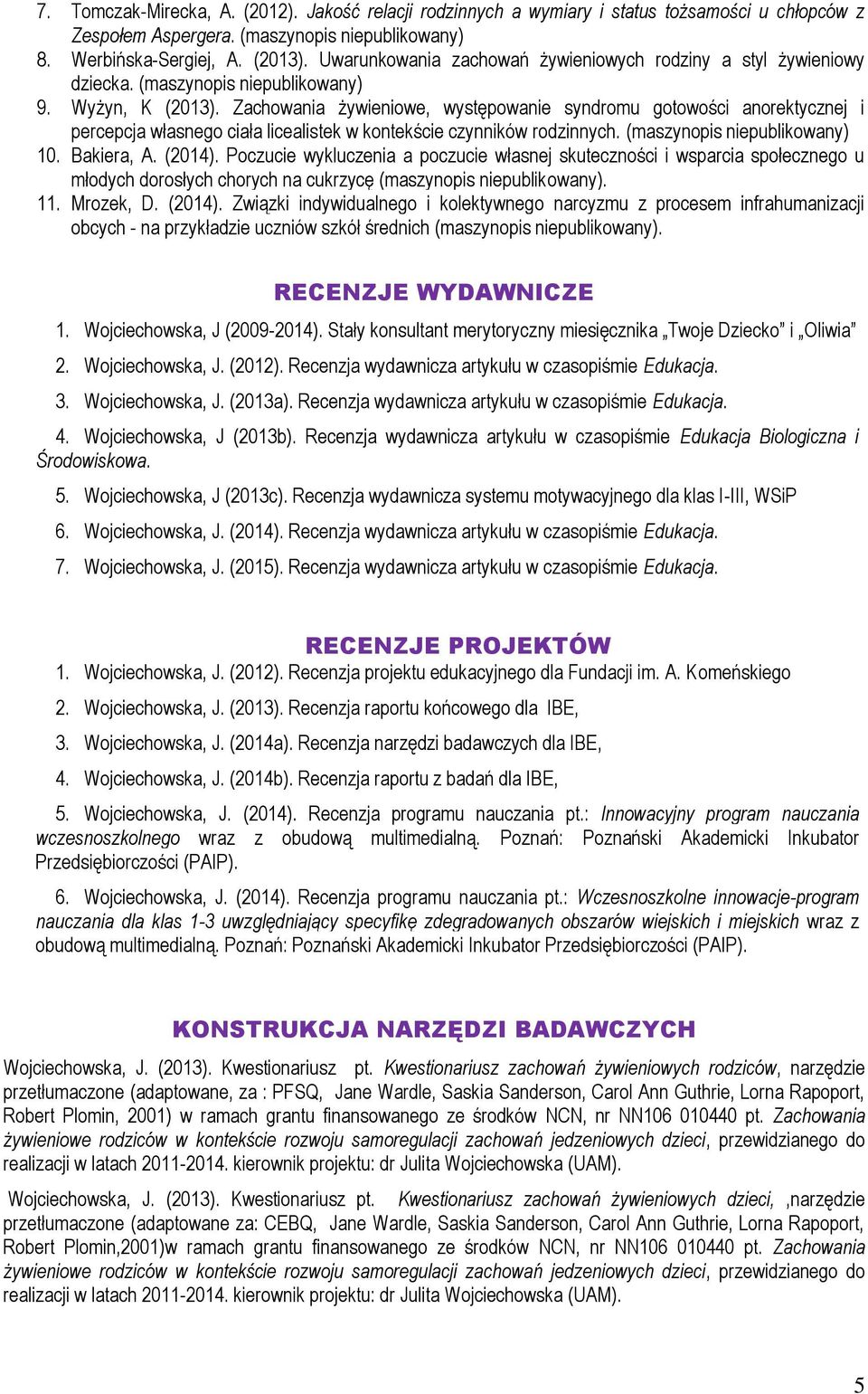 Zachowania żywieniowe, występowanie syndromu gotowości anorektycznej i percepcja własnego ciała licealistek w kontekście czynników rodzinnych. (maszynopis niepublikowany) 10. Bakiera, A. (2014).