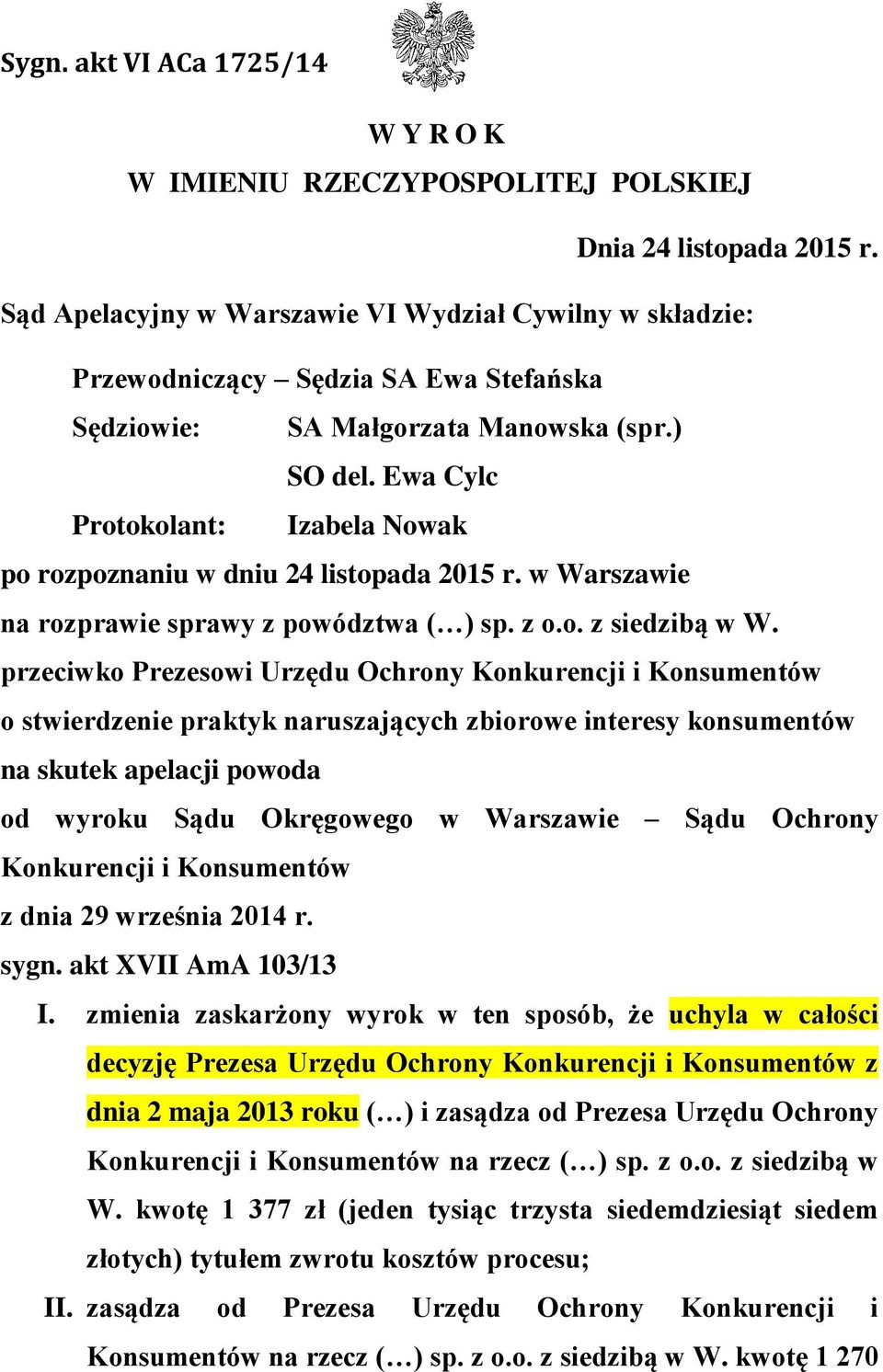 Ewa Cylc Protokolant: Izabela Nowak po rozpoznaniu w dniu 24 listopada 2015 r. w Warszawie na rozprawie sprawy z powództwa ( ) sp. z o.o. z siedzibą w W.