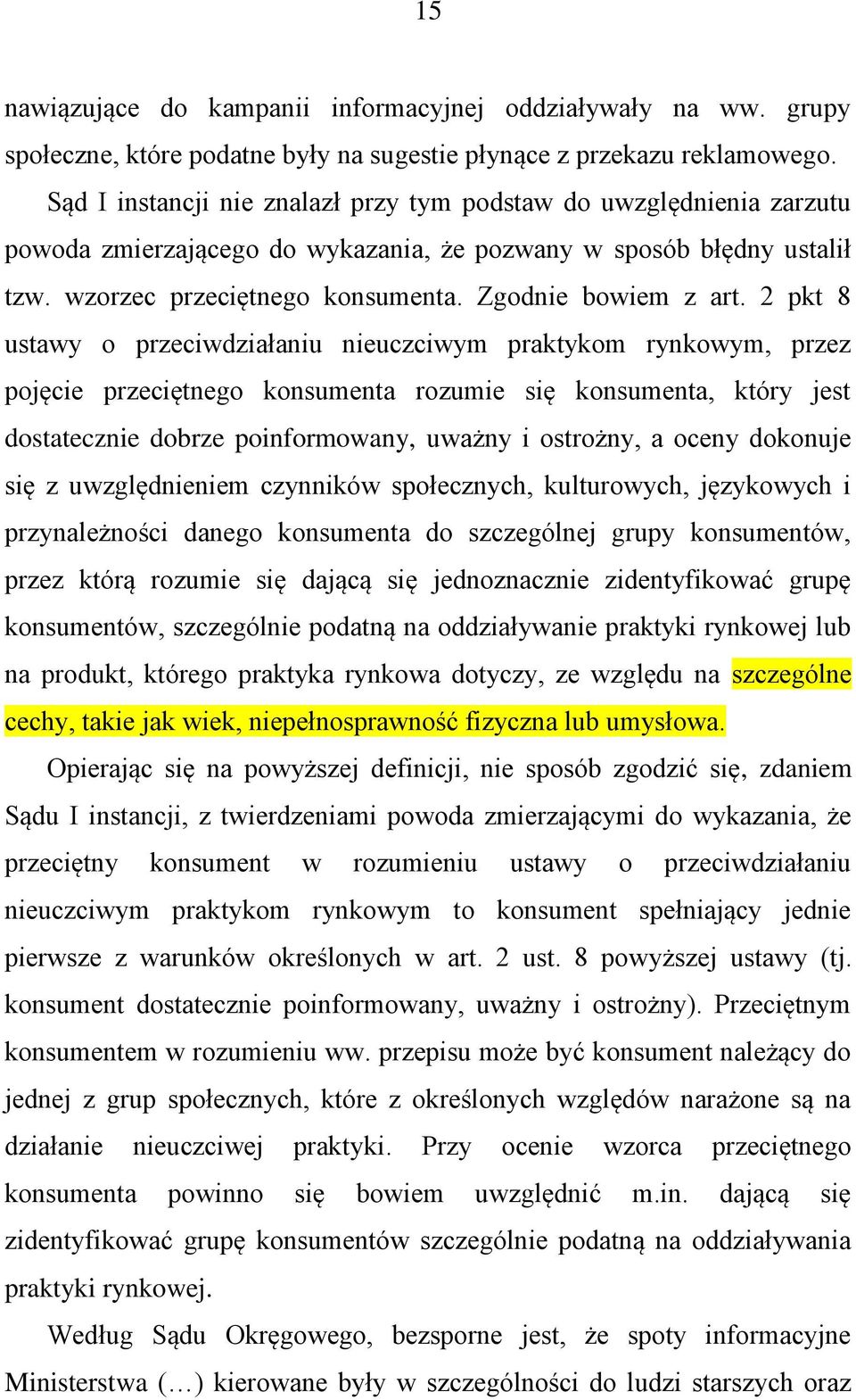 2 pkt 8 ustawy o przeciwdziałaniu nieuczciwym praktykom rynkowym, przez pojęcie przeciętnego konsumenta rozumie się konsumenta, który jest dostatecznie dobrze poinformowany, uważny i ostrożny, a