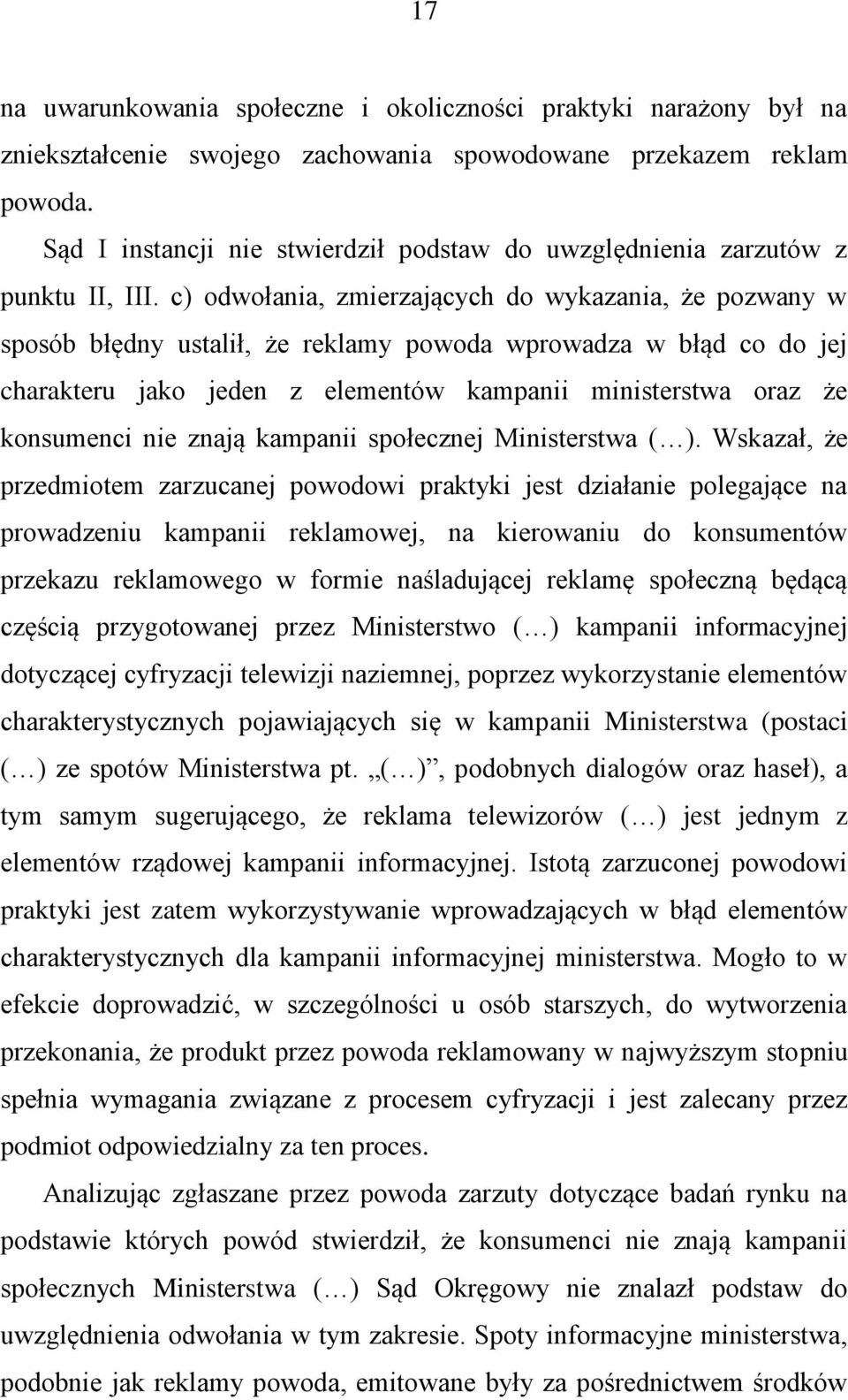 c) odwołania, zmierzających do wykazania, że pozwany w sposób błędny ustalił, że reklamy powoda wprowadza w błąd co do jej charakteru jako jeden z elementów kampanii ministerstwa oraz że konsumenci