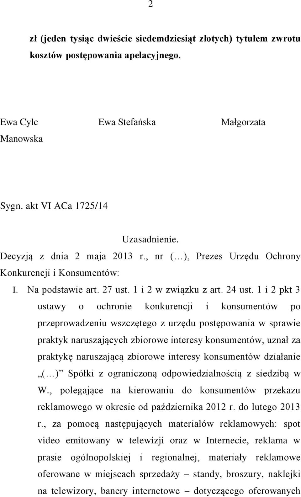 1 i 2 pkt 3 ustawy o ochronie konkurencji i konsumentów po przeprowadzeniu wszczętego z urzędu postępowania w sprawie praktyk naruszających zbiorowe interesy konsumentów, uznał za praktykę