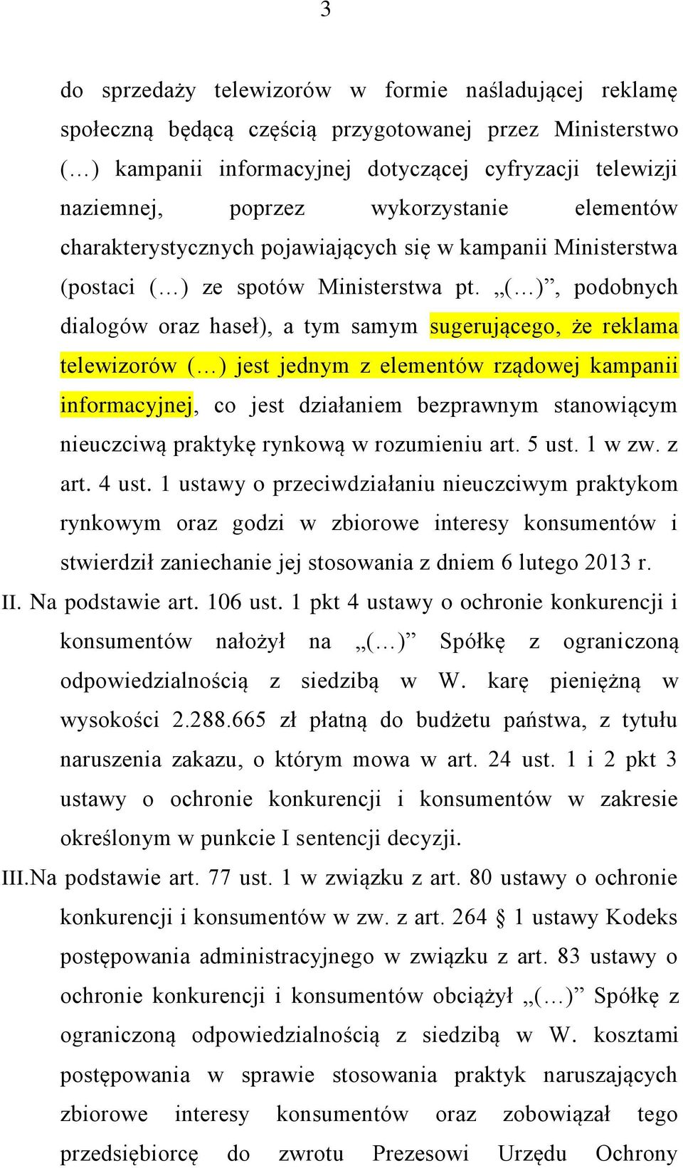 ( ), podobnych dialogów oraz haseł), a tym samym sugerującego, że reklama telewizorów ( ) jest jednym z elementów rządowej kampanii informacyjnej, co jest działaniem bezprawnym stanowiącym nieuczciwą