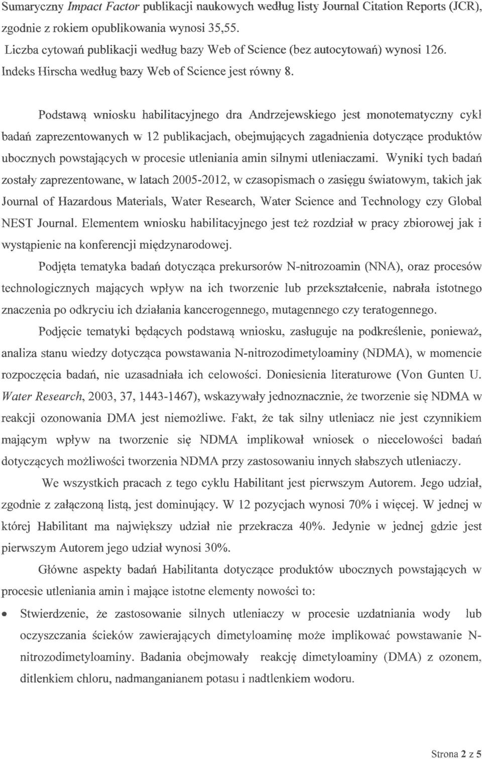 Podstawą wniosku habilitacyjnego dra Andrzejewskiego jest monotematyczny cykl badań zaprezentowanych w 12 publikacjach, obejmujących zagadnienia dotyczące produktów ubocznych powstających w procesie