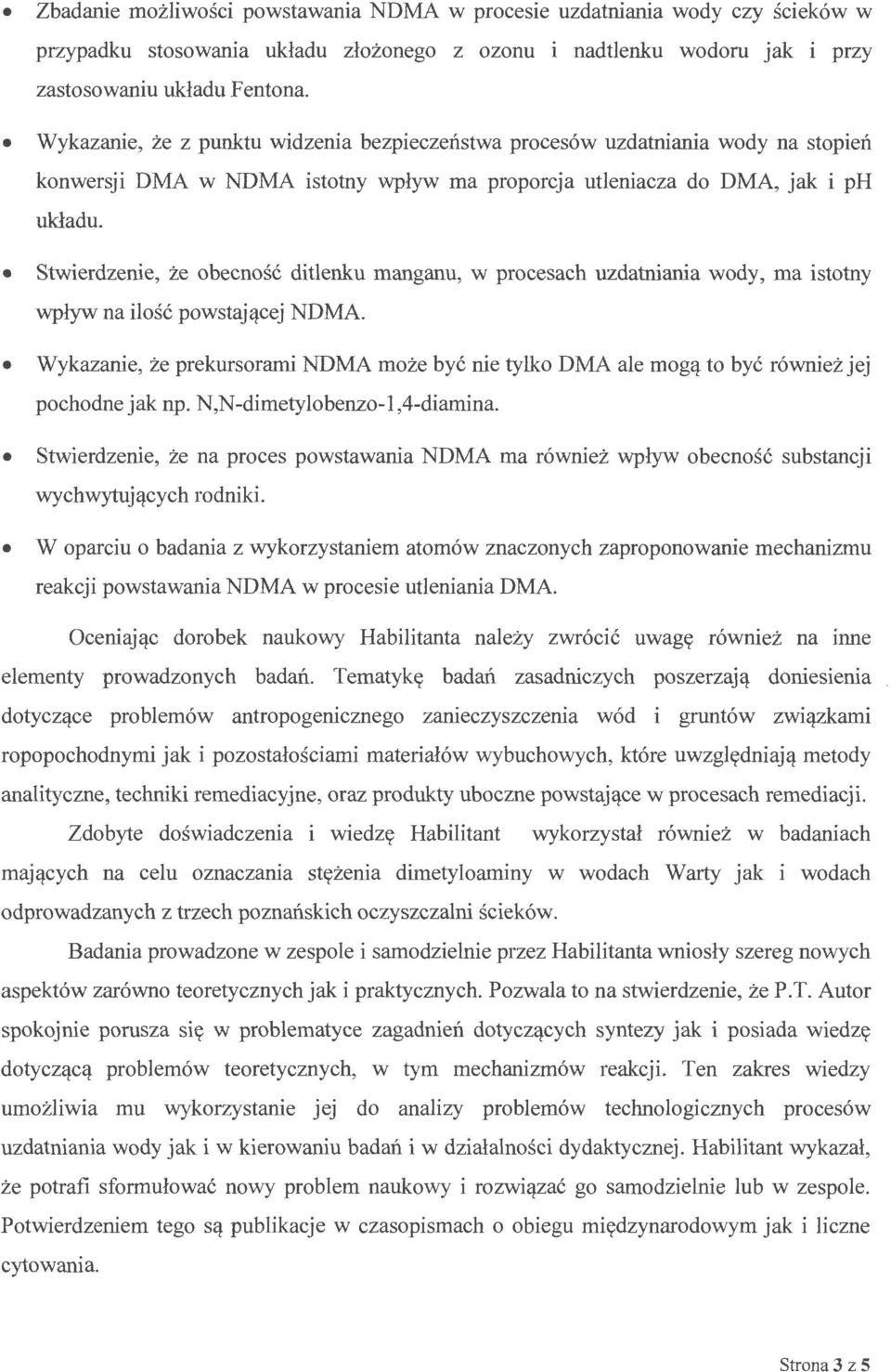 Stwierdzenie, że obecność ditlenku manganu, w procesach uzdatniania wody, ma istotny wpływ na ilość powstającej NDMA.