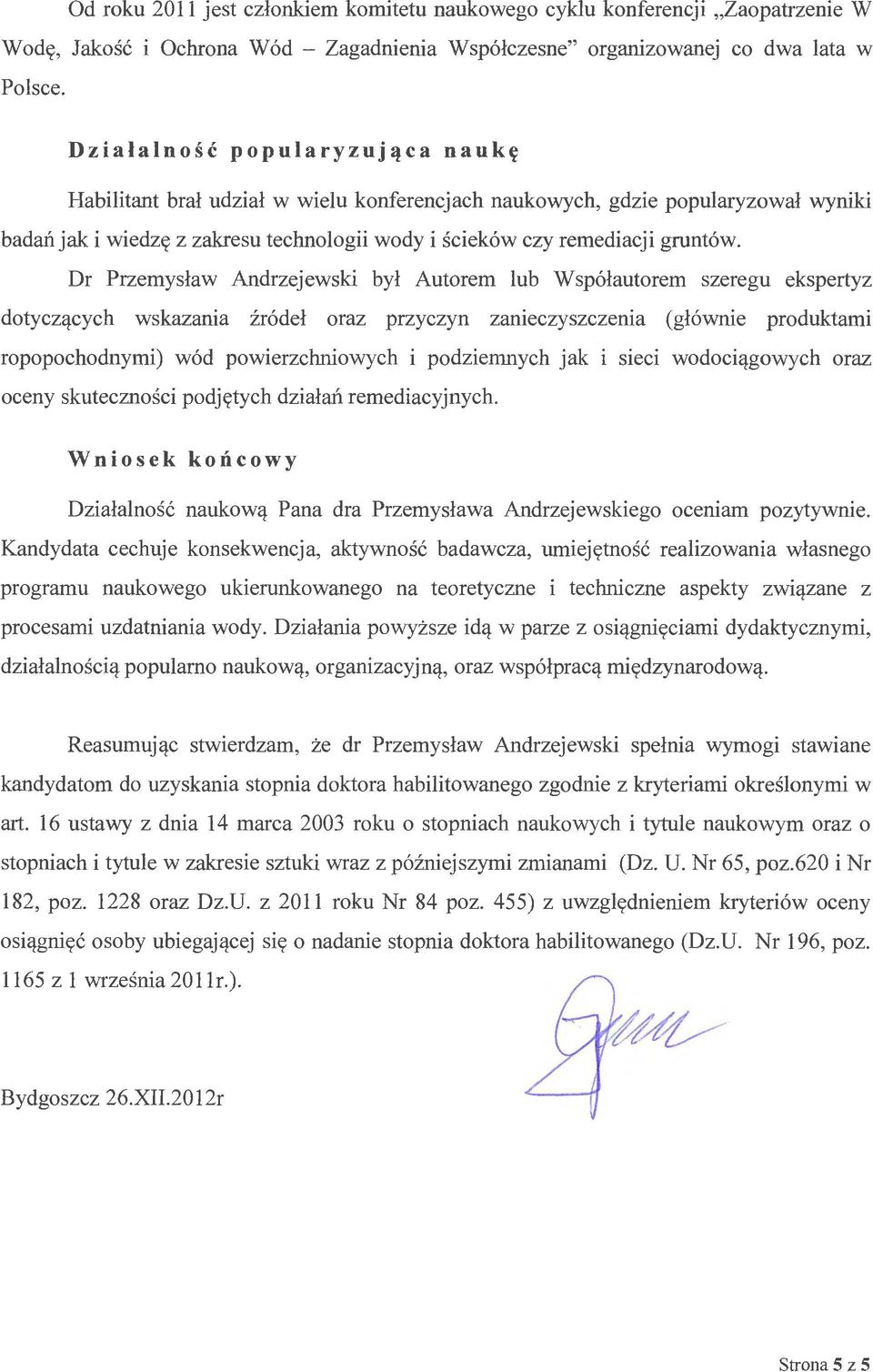 Dr Przemysław Andrzejewski był Autorem lub Współautorem szeregu ekspertyz dotyczących wskazania źródeł oraz przyczyn zanieczyszczenia (głównie produktami ropopochodnymi) wód powierzchniowych i