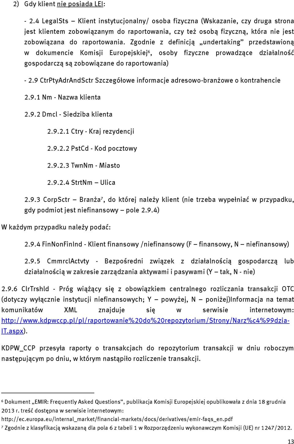 Zgodnie z definicją undertaking przedstawioną w dokumencie Komisji Europejskiej 6, osoby fizyczne prowadzące działalność gospodarczą są zobowiązane do raportowania) - 2.