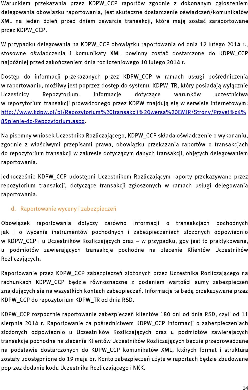 , stosowne oświadczenia i komunikaty XML powinny zostać dostarczone do KDPW_CCP najpóźniej przed zakończeniem dnia rozliczeniowego 10 lutego 2014 r.