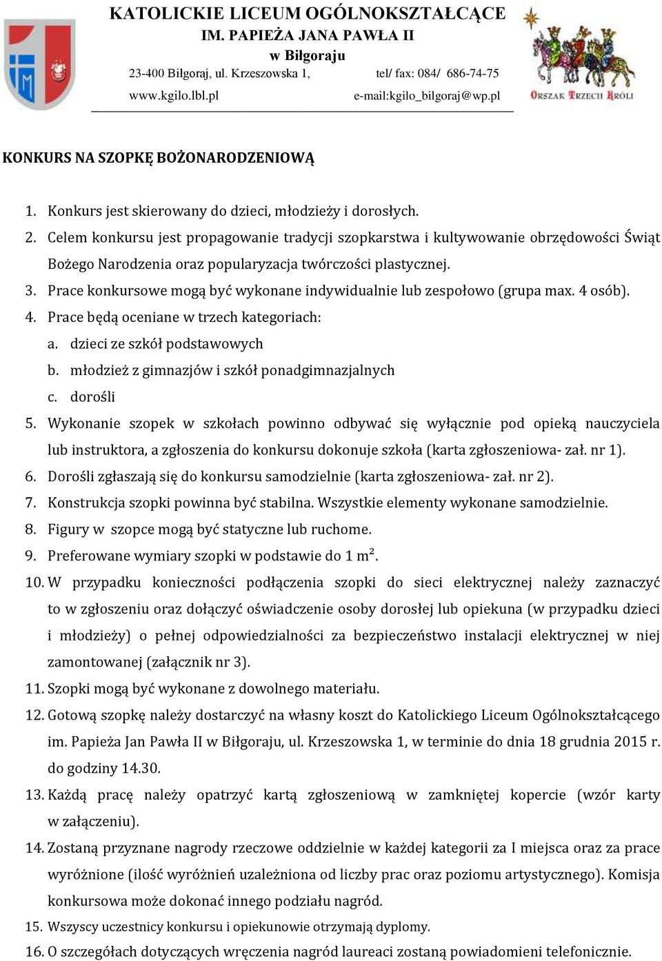 Celem konkursu jest propagowanie tradycji szopkarstwa i kultywowanie obrzędowości Świąt Bożego Narodzenia oraz popularyzacja twórczości plastycznej. 3.