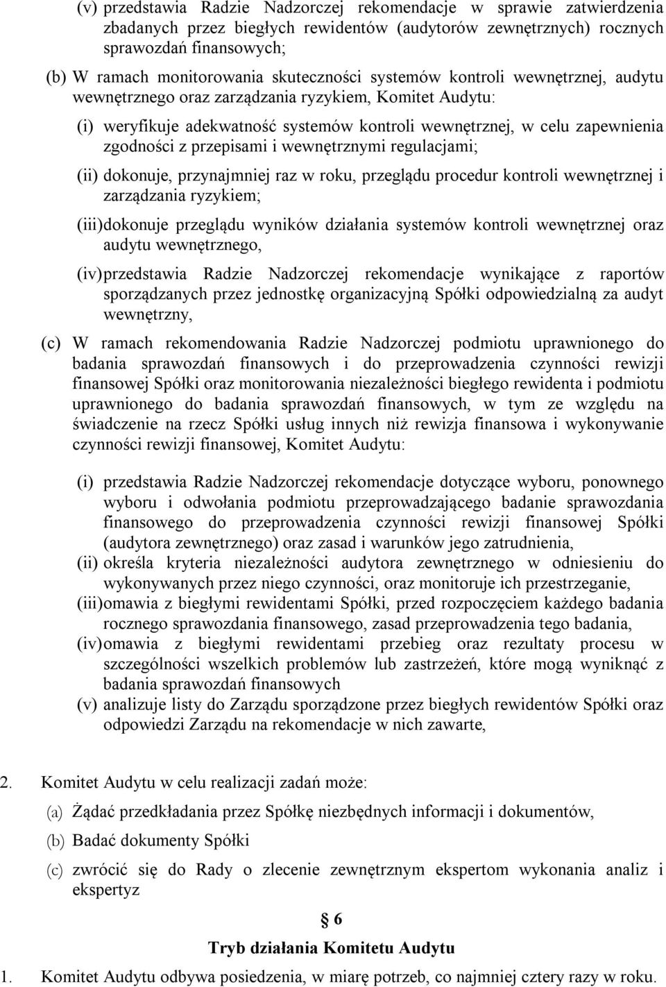 przepisami i wewnętrznymi regulacjami; (ii) dokonuje, przynajmniej raz w roku, przeglądu procedur kontroli wewnętrznej i zarządzania ryzykiem; (iii)dokonuje przeglądu wyników działania systemów