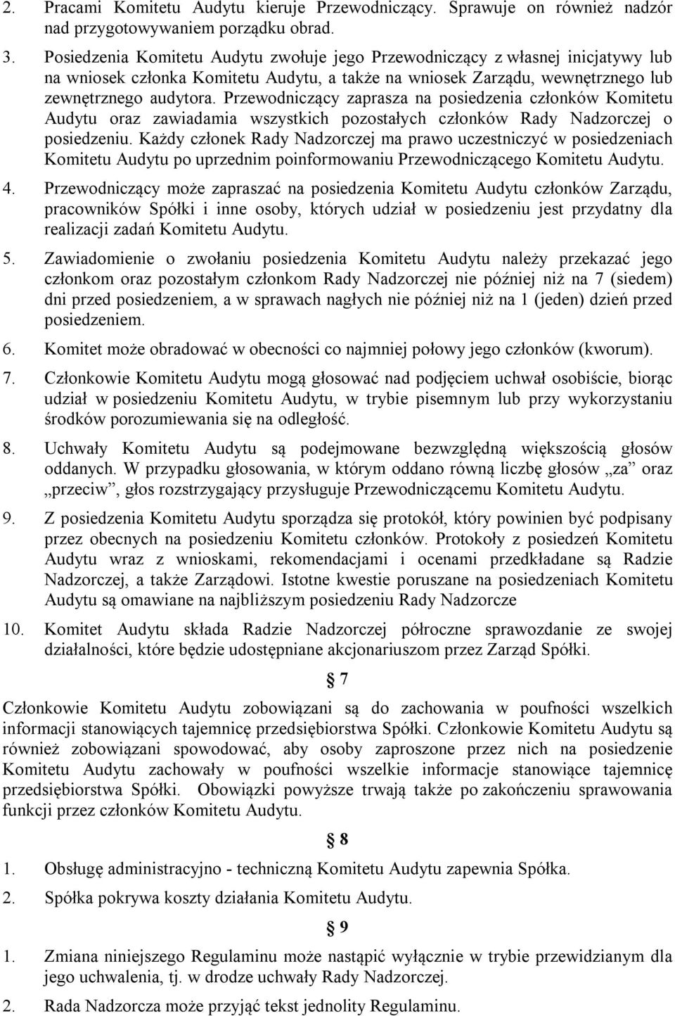 Przewodniczący zaprasza na posiedzenia członków Komitetu Audytu oraz zawiadamia wszystkich pozostałych członków Rady Nadzorczej o posiedzeniu.