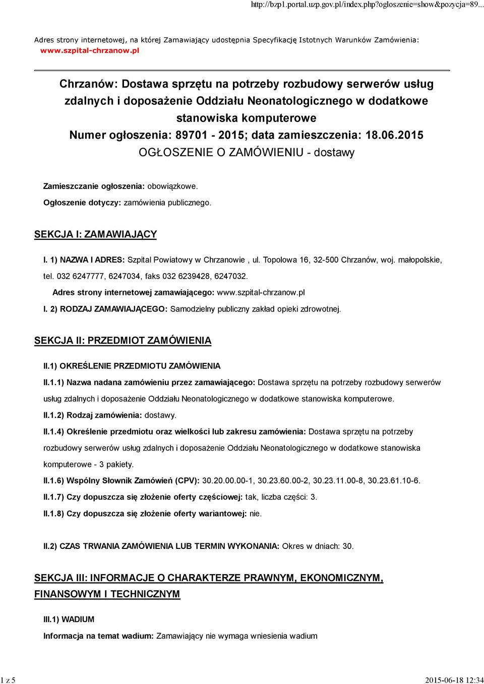 zamieszczenia: 18.06.2015 OGŁOSZENIE O ZAMÓWIENIU - dostawy Zamieszczanie ogłoszenia: obowiązkowe. Ogłoszenie dotyczy: zamówienia publicznego. SEKCJA I: ZAMAWIAJĄCY I.