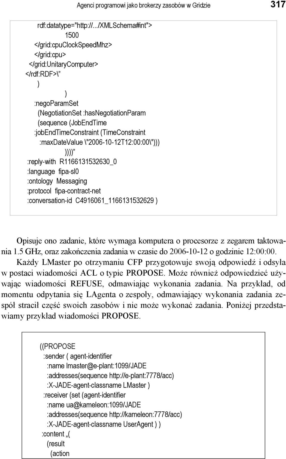 (TimeConstraint :maxdatevalue \"2006-10-12T12:00:00\"))) )))) :reply-with R1166131532630_0 :language fipa-sl0 :ontology Messaging :protocol fipa-contract-net :conversation-id C4916061_1166131532629 )