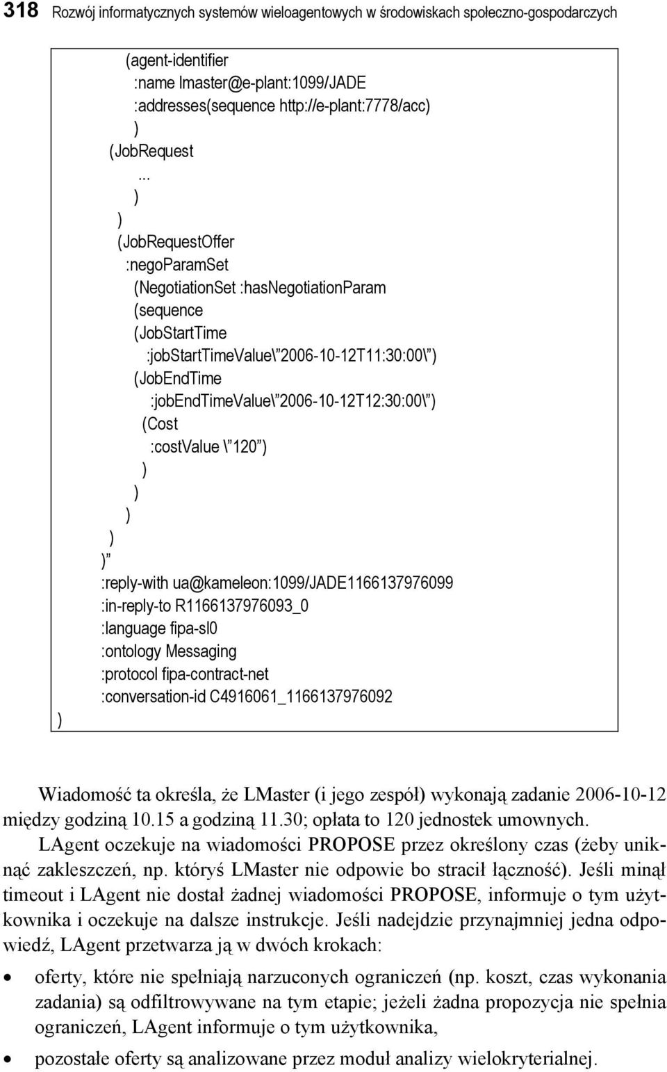 .. ) ) (JobRequestOffer :negoparamset (NegotiationSet :hasnegotiationparam (sequence (JobStartTime :jobstarttimevalue\ 2006-10-12T11:30:00\ ) (JobEndTime :jobendtimevalue\ 2006-10-12T12:30:00\ )