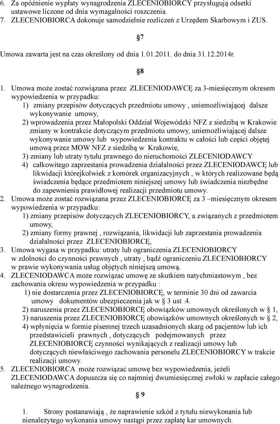 przedmiotu umowy, uniemożliwiającej dalsze wykonywanie umowy, 2) wprowadzenia przez Małopolski Oddział Wojewódzki NFZ z siedzibą w Krakowie zmiany w kontrakcie dotyczącym przedmiotu umowy,