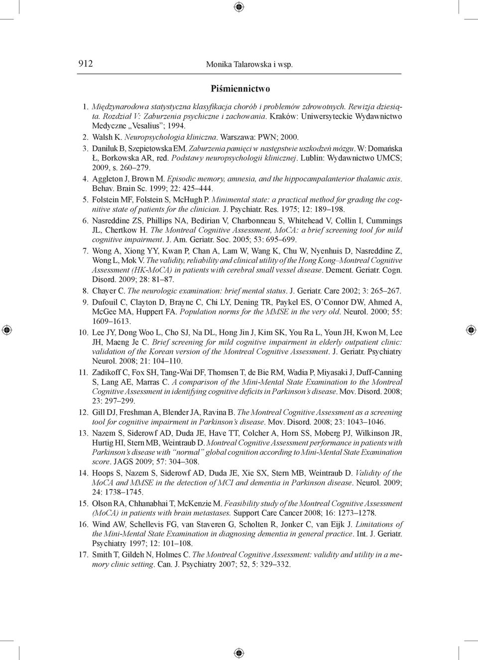 Zaburzenia pamięci w następstwie uszkodzeń mózgu. W: Domańska Ł, Borkowska AR, red. Podstawy neuropsychologii klinicznej. Lublin: Wydawnictwo UMCS; 2009, s. 260 279. 4. Aggleton J, Brown M.