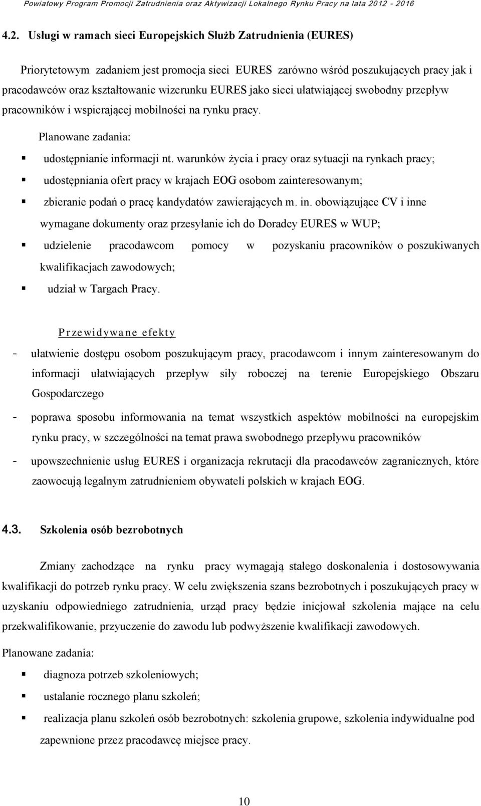 warunków życia i pracy oraz sytuacji na rynkach pracy; udostępniania ofert pracy w krajach EOG osobom zainteresowanym; zbieranie podań o pracę kandydatów zawierających m. in.