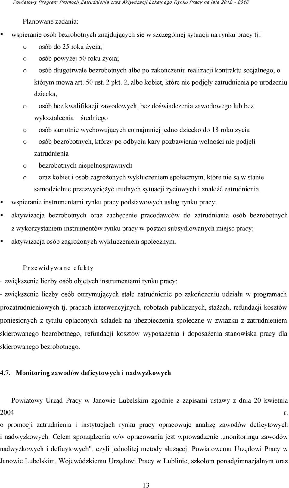 2, albo kobiet, które nie podjęły zatrudnienia po urodzeniu dziecka, o osób bez kwalifikacji zawodowych, bez doświadczenia zawodowego lub bez wykształcenia średniego o osób samotnie wychowujących co