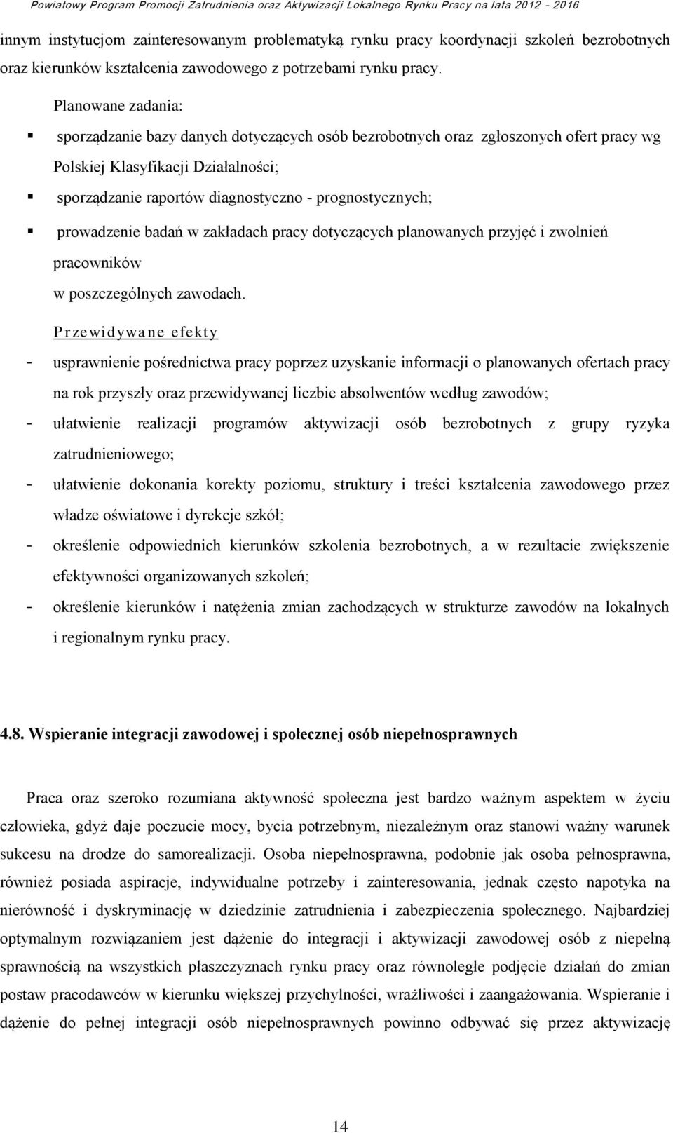 prowadzenie badań w zakładach pracy dotyczących planowanych przyjęć i zwolnień pracowników w poszczególnych zawodach.