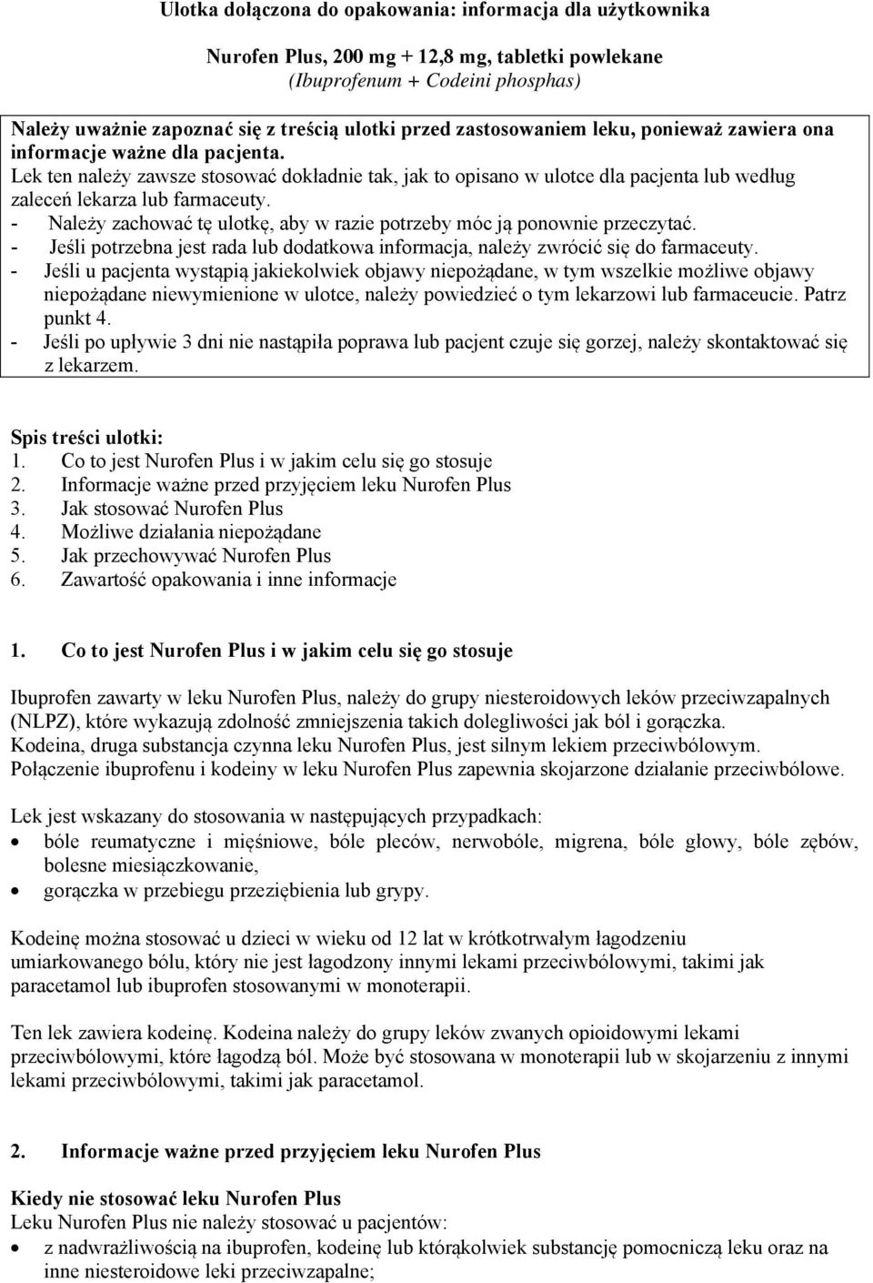 - Należy zachować tę ulotkę, aby w razie potrzeby móc ją ponownie przeczytać. - Jeśli potrzebna jest rada lub dodatkowa informacja, należy zwrócić się do farmaceuty.