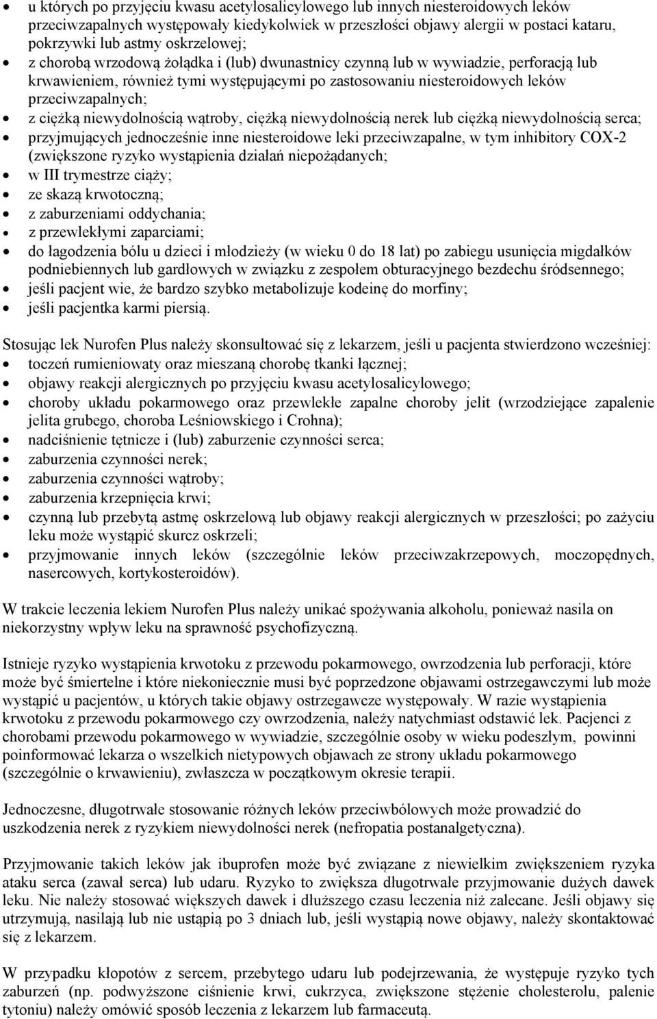 ciężką niewydolnością wątroby, ciężką niewydolnością nerek lub ciężką niewydolnością serca; przyjmujących jednocześnie inne niesteroidowe leki przeciwzapalne, w tym inhibitory COX-2 (zwiększone