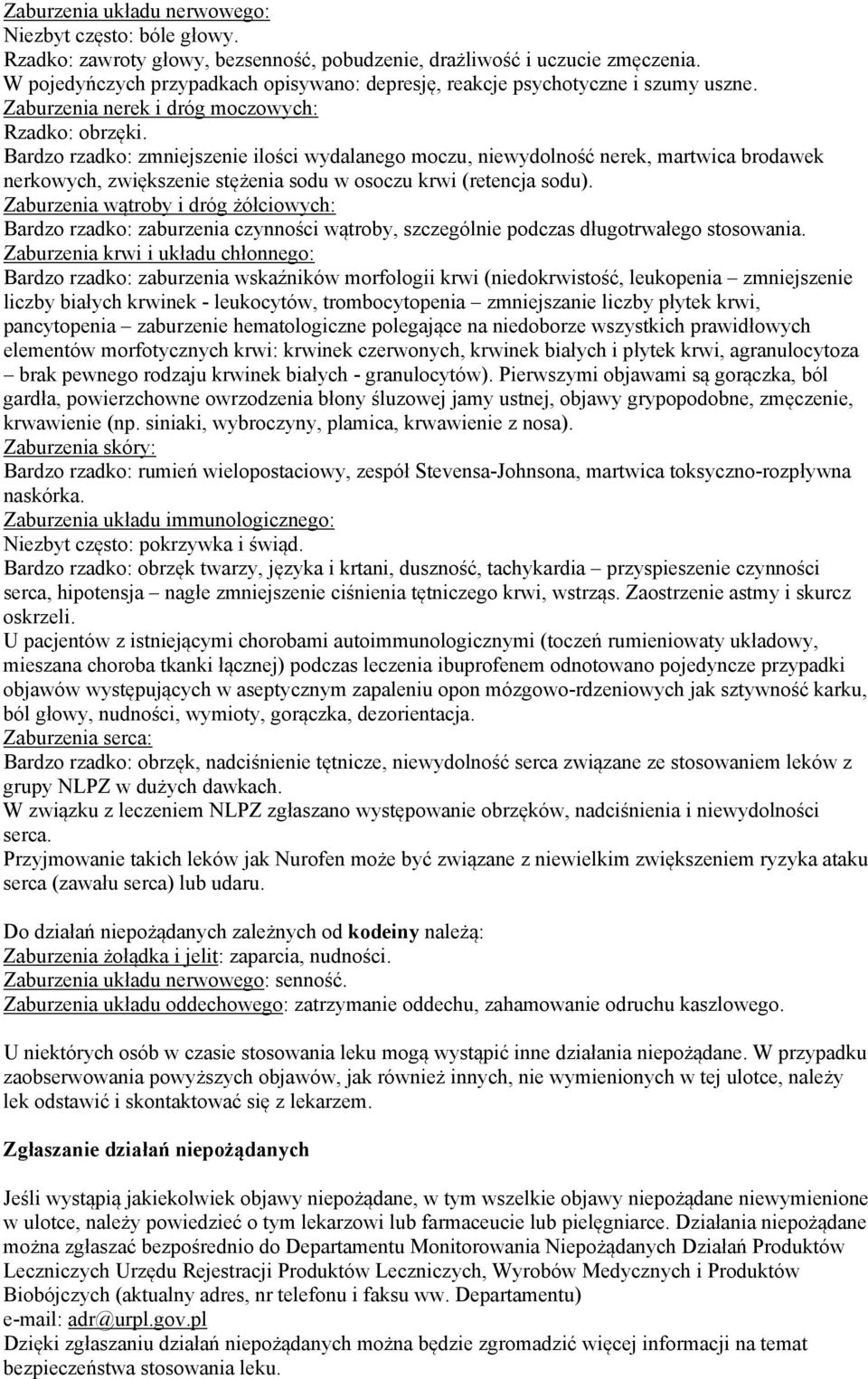 Bardzo rzadko: zmniejszenie ilości wydalanego moczu, niewydolność nerek, martwica brodawek nerkowych, zwiększenie stężenia sodu w osoczu krwi (retencja sodu).