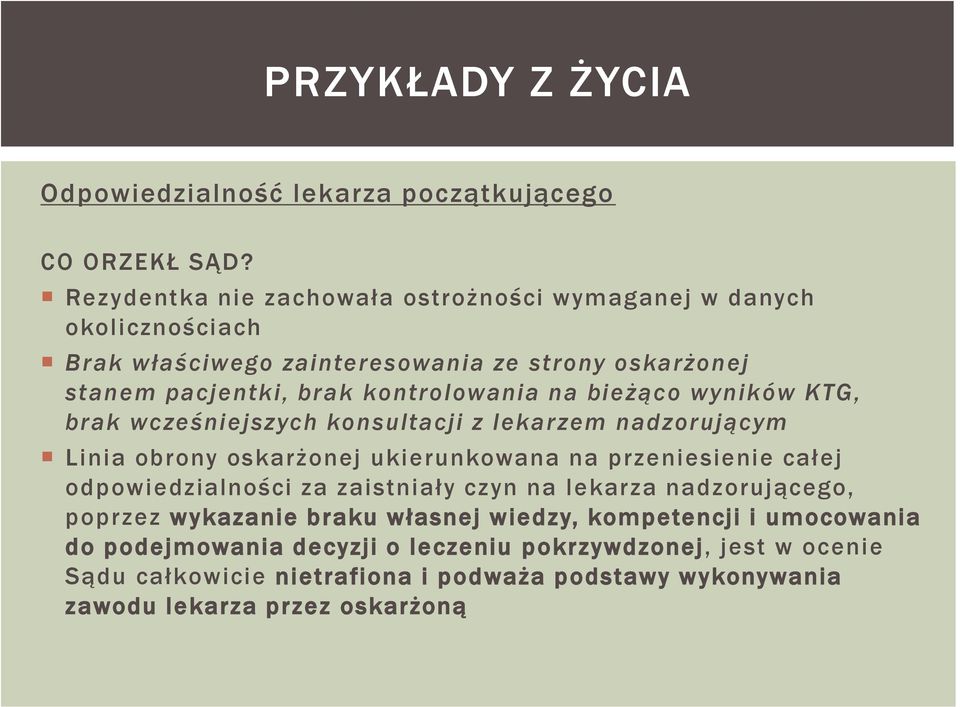 bieżąco wyników KTG, brak wcześniejszych konsultacji z lekarzem nadzorującym Linia obrony oskarżonej ukierunkowana na przeniesienie całej odpowiedzialności za